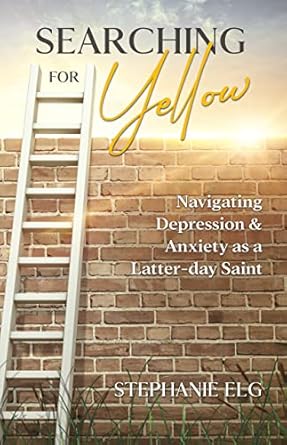 Yellow: Navigating Depression & Anxiety as a Latter-day Saint